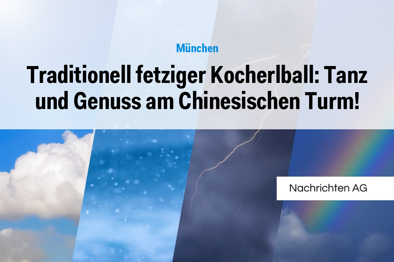 Traditionell fetziger Kocherlball: Tanz und Genuss am Chinesischen Turm!
