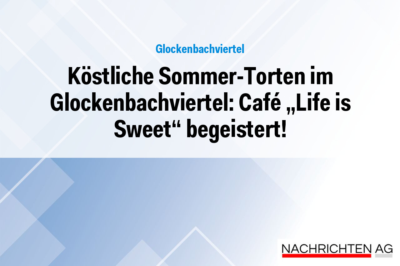 Köstliche Sommer-Torten im Glockenbachviertel: Café „Life is Sweet“ begeistert!
