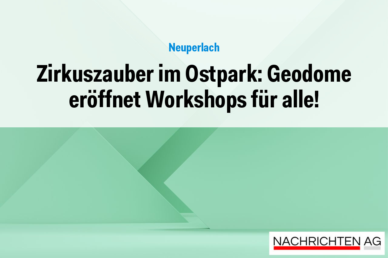 Zirkuszauber im Ostpark: Geodome eröffnet Workshops für alle!