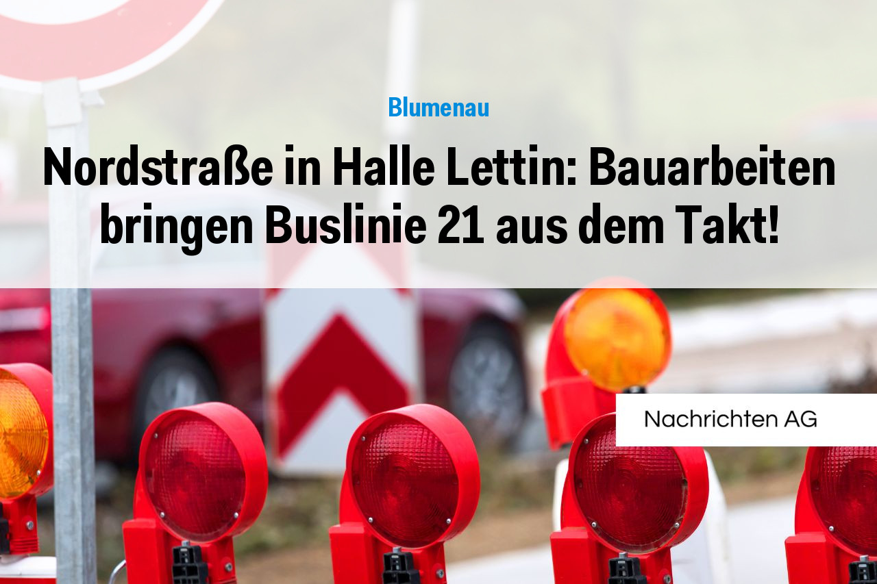 Nordstraße in Halle Lettin: Bauarbeiten bringen Buslinie 21 aus dem Takt!