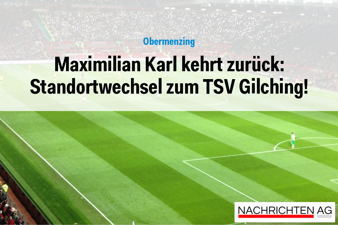 Maximilian Karl kehrt zurück: Standortwechsel zum TSV Gilching!
