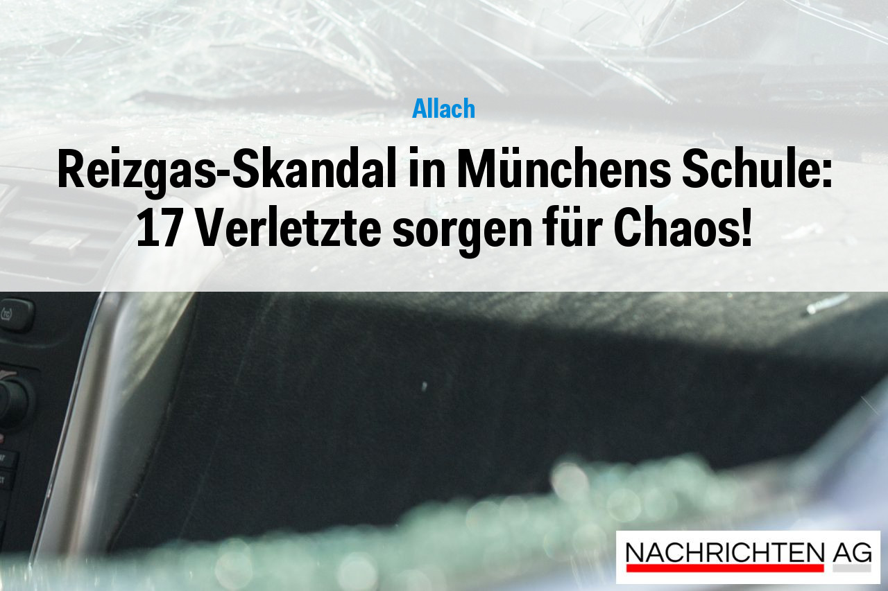 Reizgas-Skandal in Münchens Schule: 17 Verletzte sorgen für Chaos!