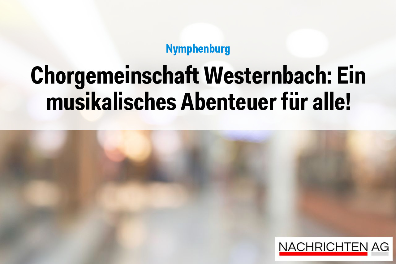Chorgemeinschaft Westernbach: Ein musikalisches Abenteuer für alle!