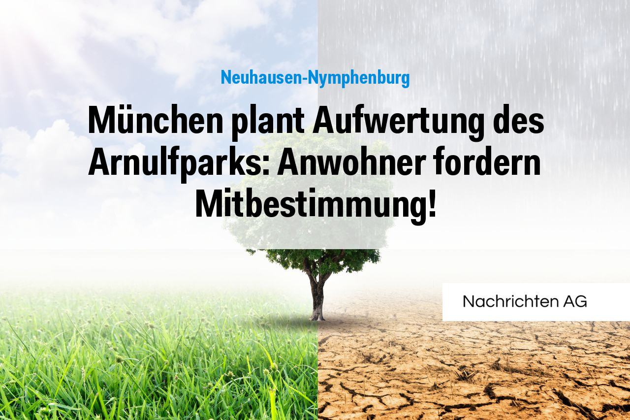 München plant Aufwertung des Arnulfparks: Anwohner fordern Mitbestimmung!
