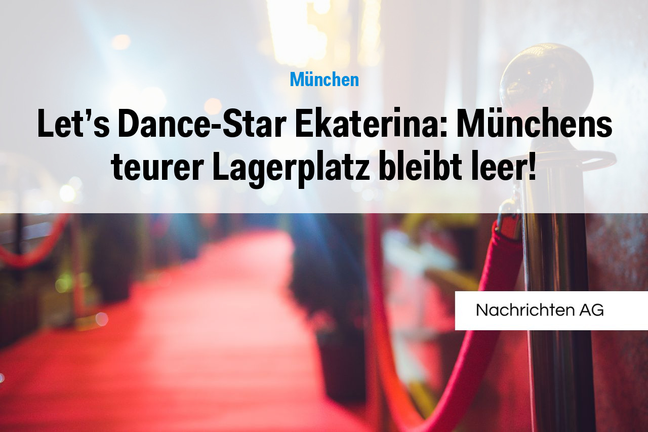Let’s Dance-Star Ekaterina: Münchens teurer Lagerplatz bleibt leer!