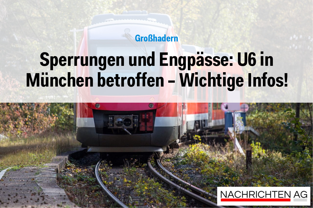Sperrungen und Engpässe: U6 in München betroffen – Wichtige Infos!