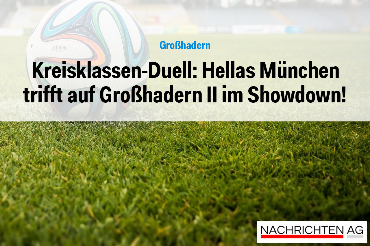 Kreisklassen-Duell: Hellas München trifft auf Großhadern II im Showdown!
