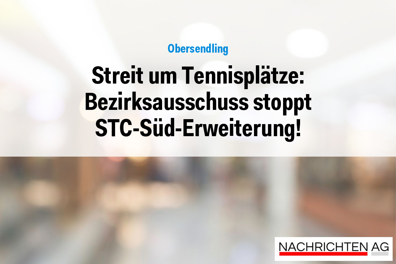 Streit um Tennisplätze: Bezirksausschuss stoppt STC-Süd-Erweiterung!