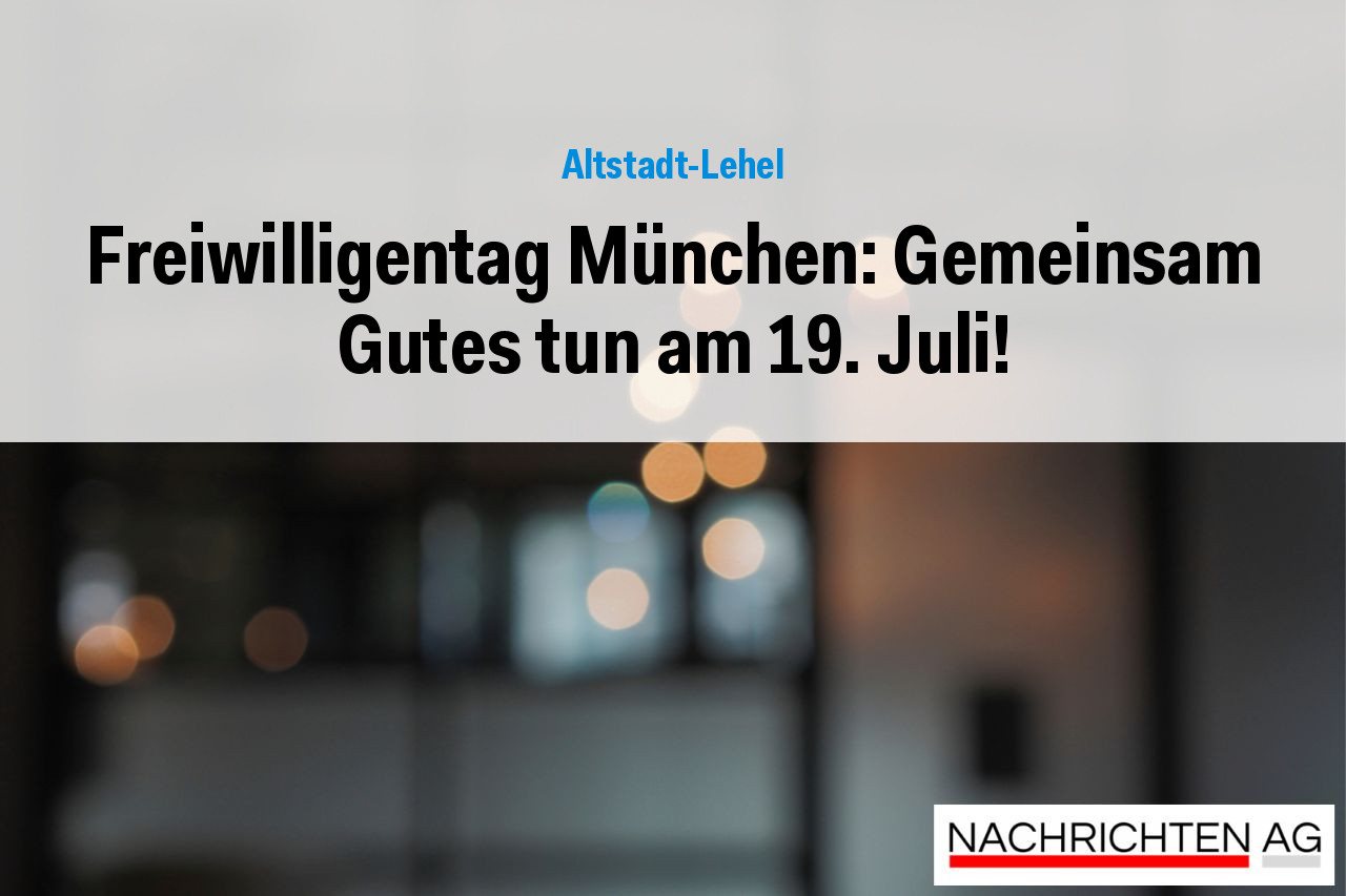 Freiwilligentag München: Gemeinsam Gutes tun am 19. Juli!