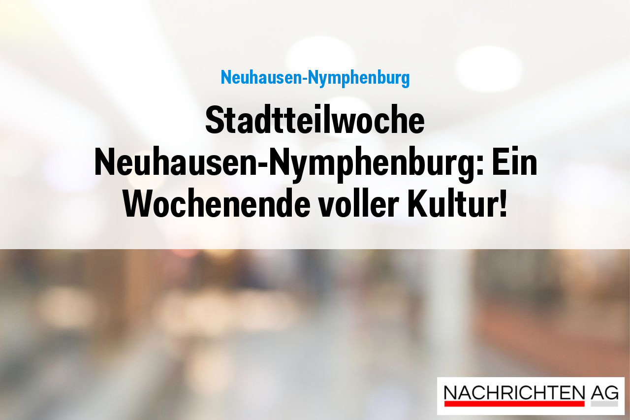 Stadtteilwoche Neuhausen-Nymphenburg: Ein Wochenende voller Kultur!