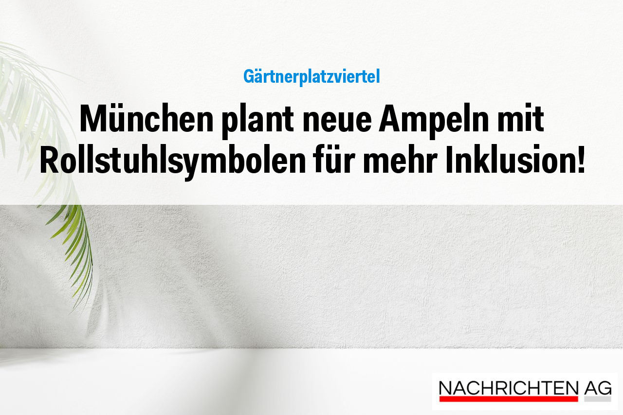 München plant neue Ampeln mit Rollstuhlsymbolen für mehr Inklusion!