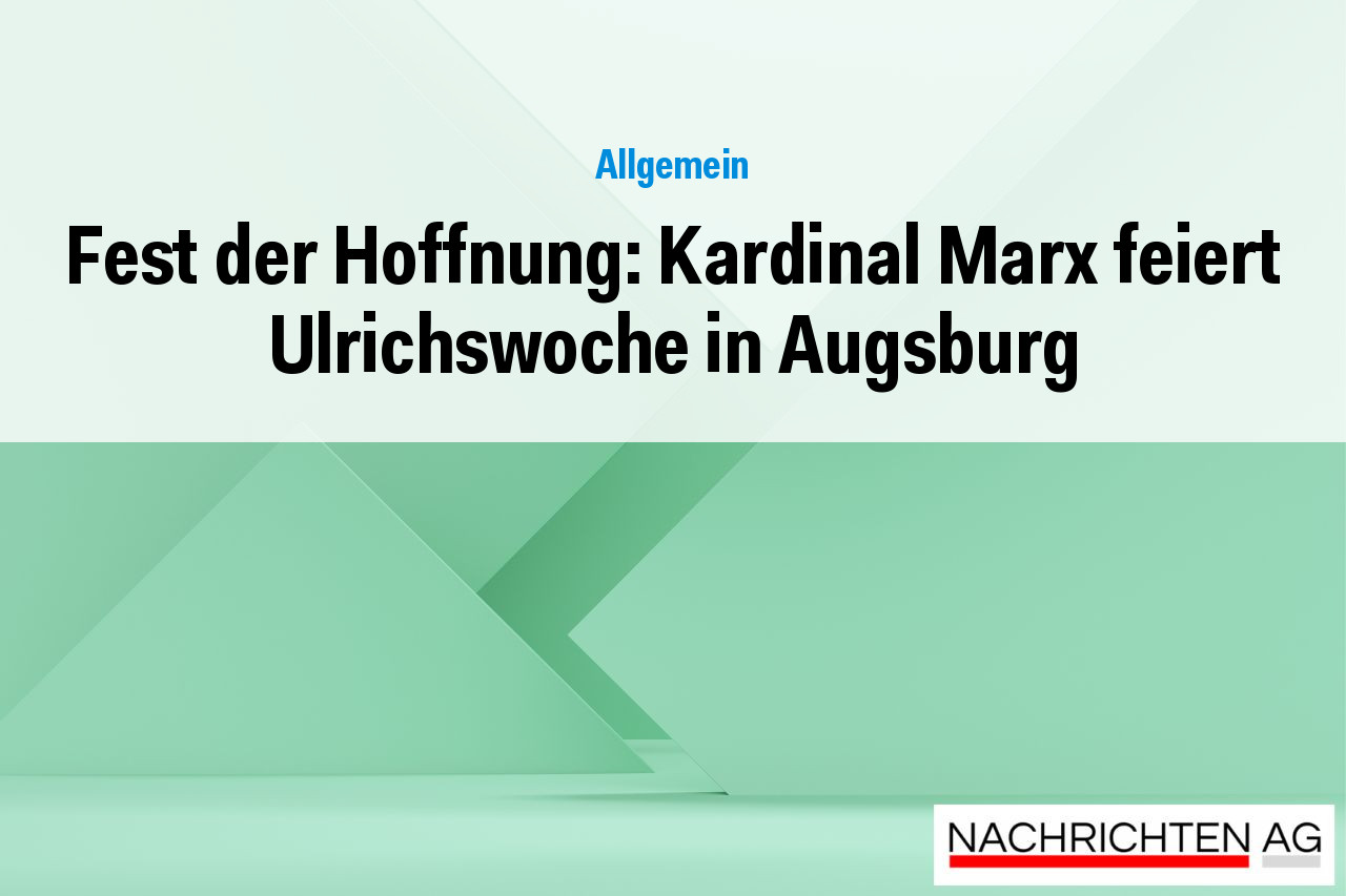 Fest der Hoffnung: Kardinal Marx feiert Ulrichswoche in Augsburg