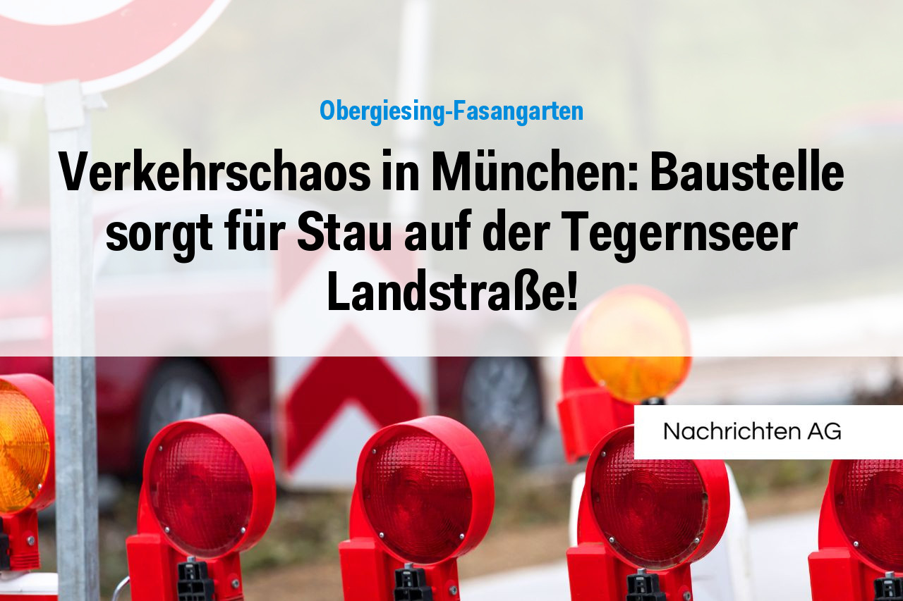 Verkehrschaos in München: Baustelle sorgt für Stau auf der Tegernseer Landstraße!