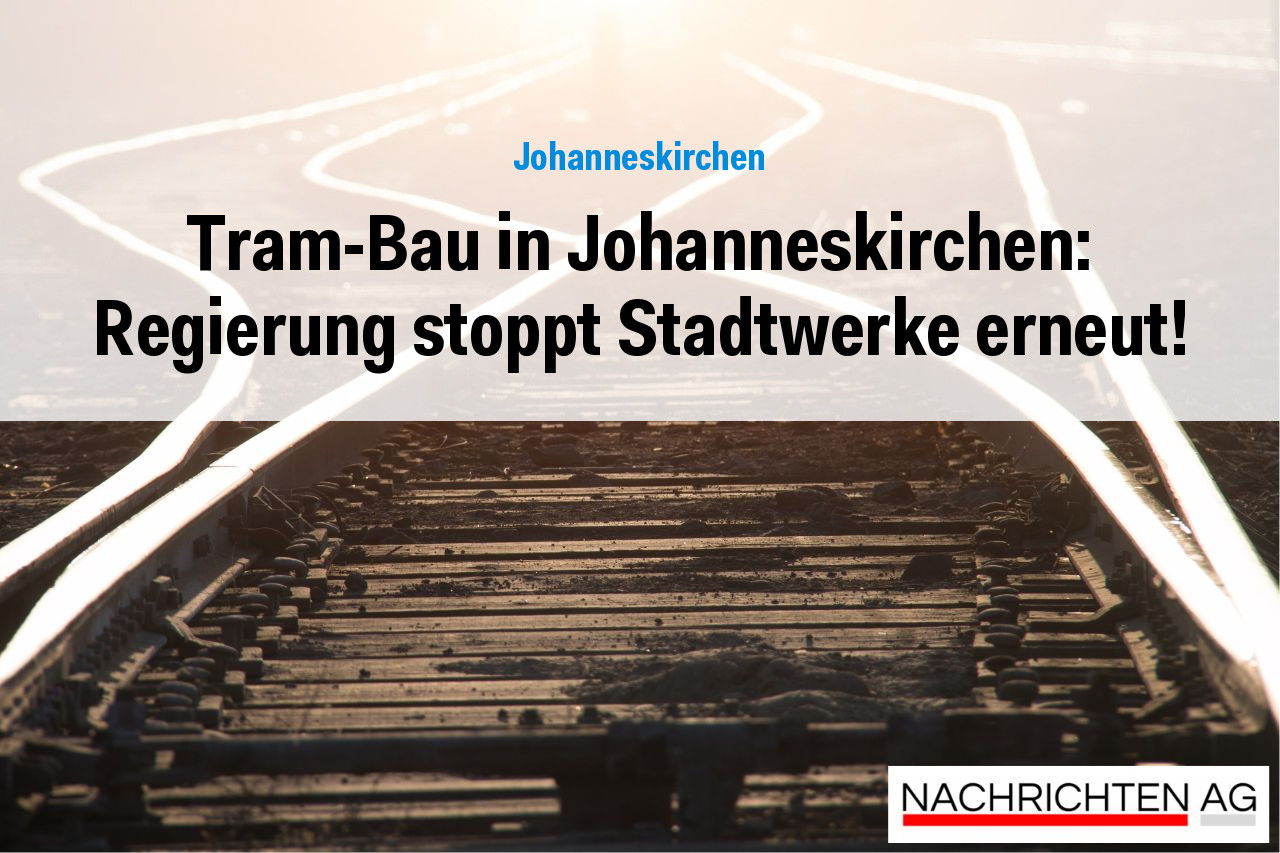 Tram-Bau in Johanneskirchen: Regierung stoppt Stadtwerke erneut!