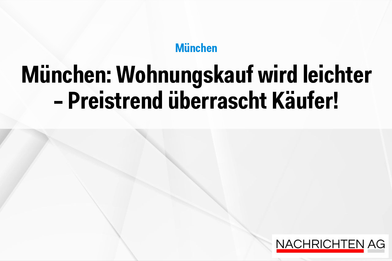 München: Wohnungskauf wird leichter – Preistrend überrascht Käufer!