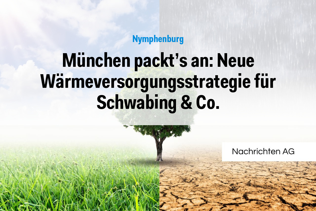 München packt's an: Neue Wärmeversorgungsstrategie für Schwabing & Co.