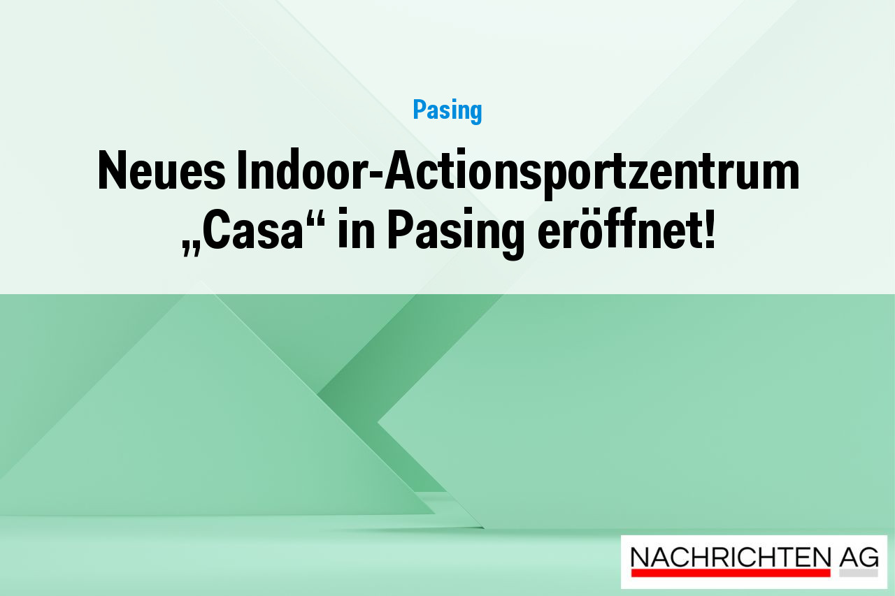Neues Indoor-Actionsportzentrum „Casa“ in Pasing eröffnet!