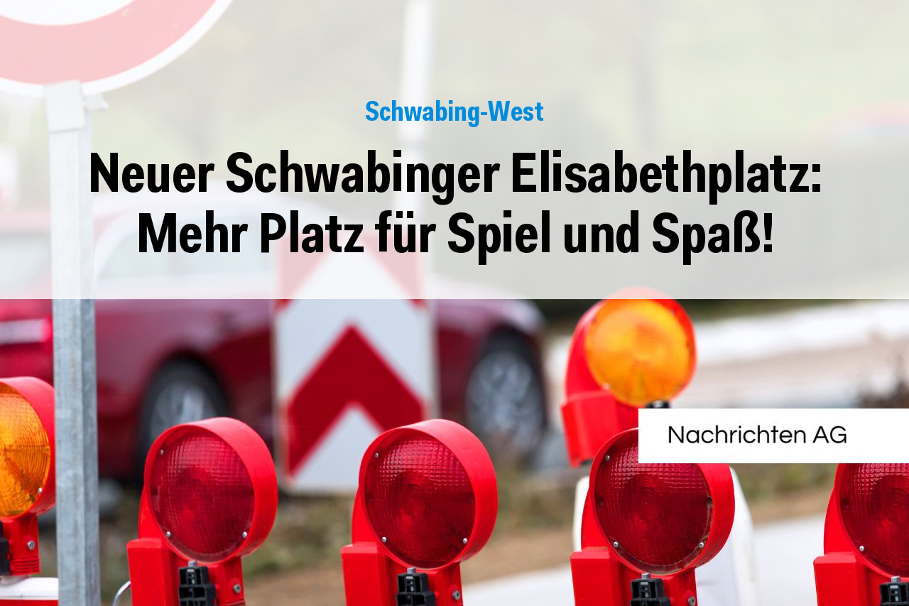 Neuer Schwabinger Elisabethplatz: Mehr Platz für Spiel und Spaß!