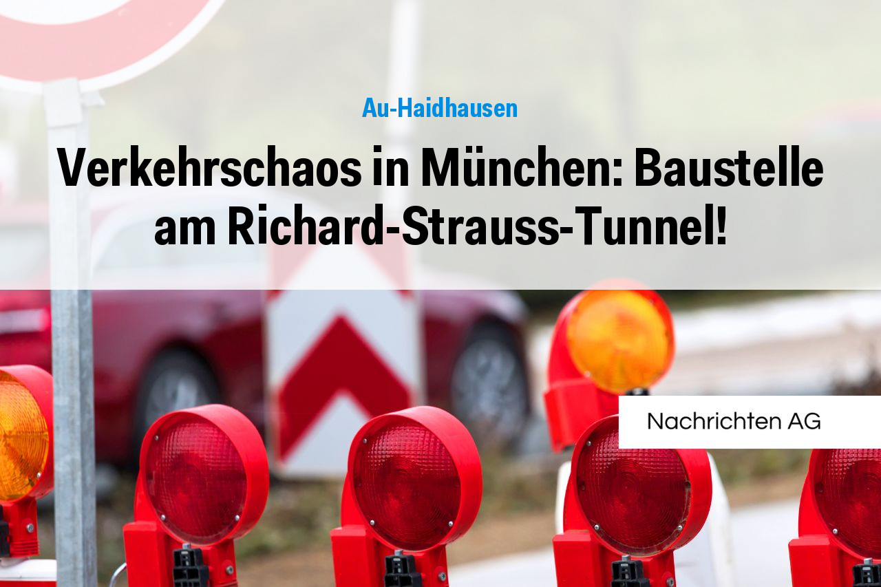 Verkehrschaos in München: Baustelle am Richard-Strauss-Tunnel!
