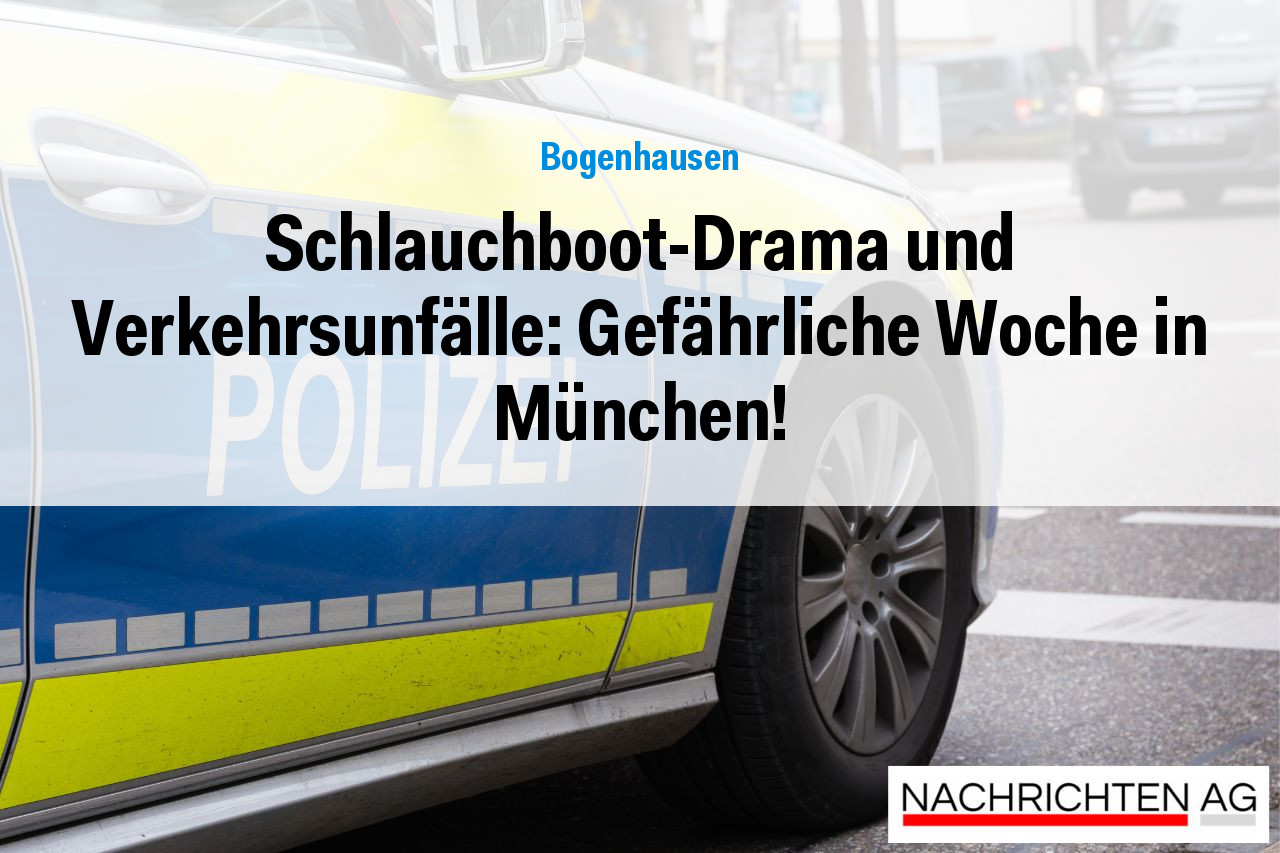 Schlauchboot-Drama und Verkehrsunfälle: Gefährliche Woche in München!