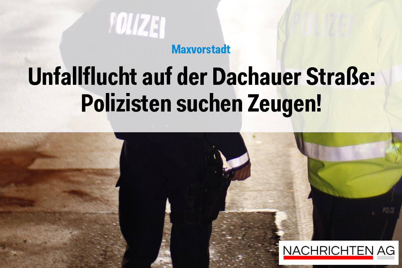 Unfallflucht auf der Dachauer Straße: Polizisten suchen Zeugen!