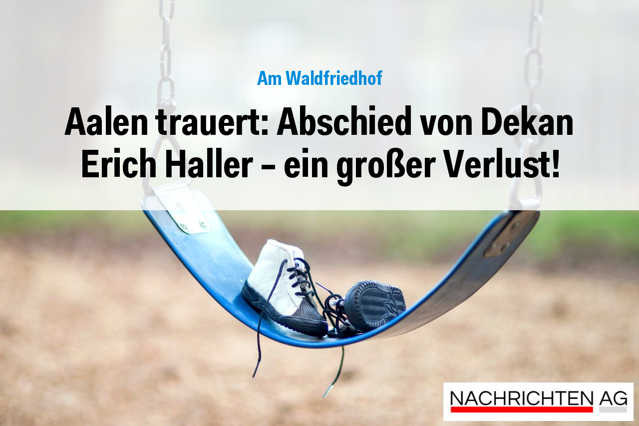 Aalen trauert: Abschied von Dekan Erich Haller – ein großer Verlust!