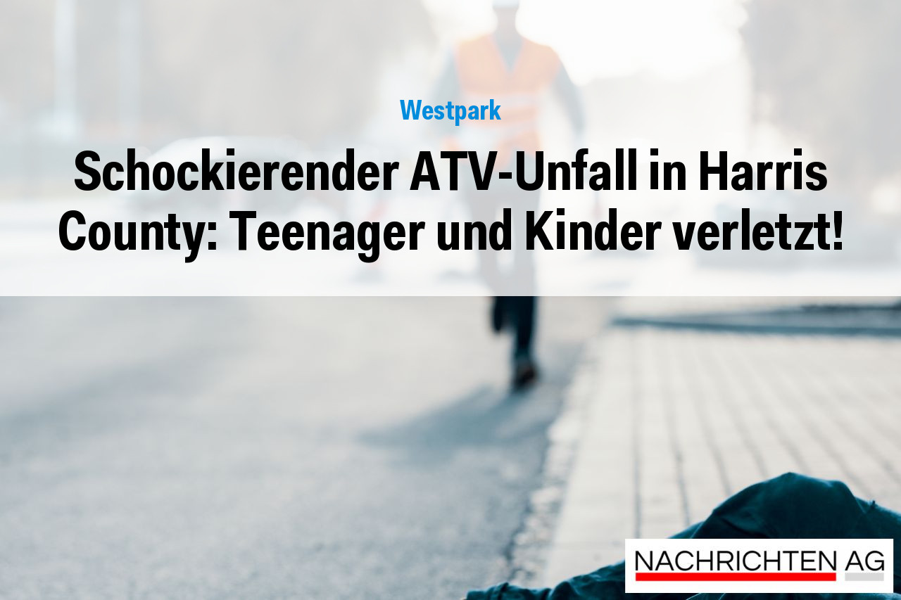 Schockierender ATV-Unfall in Harris County: Teenager und Kinder verletzt!