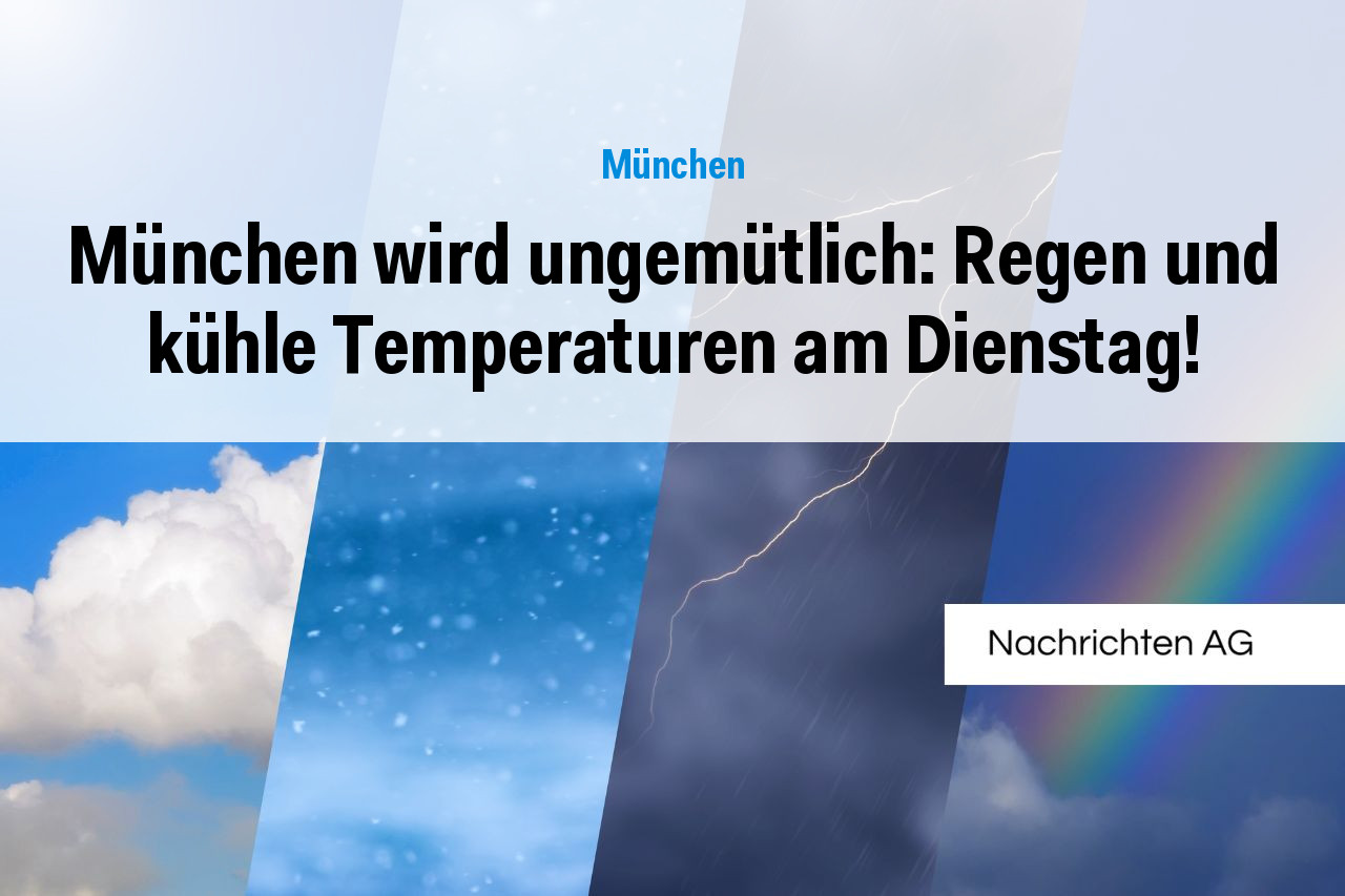 München wird ungemütlich: Regen und kühle Temperaturen am Dienstag!