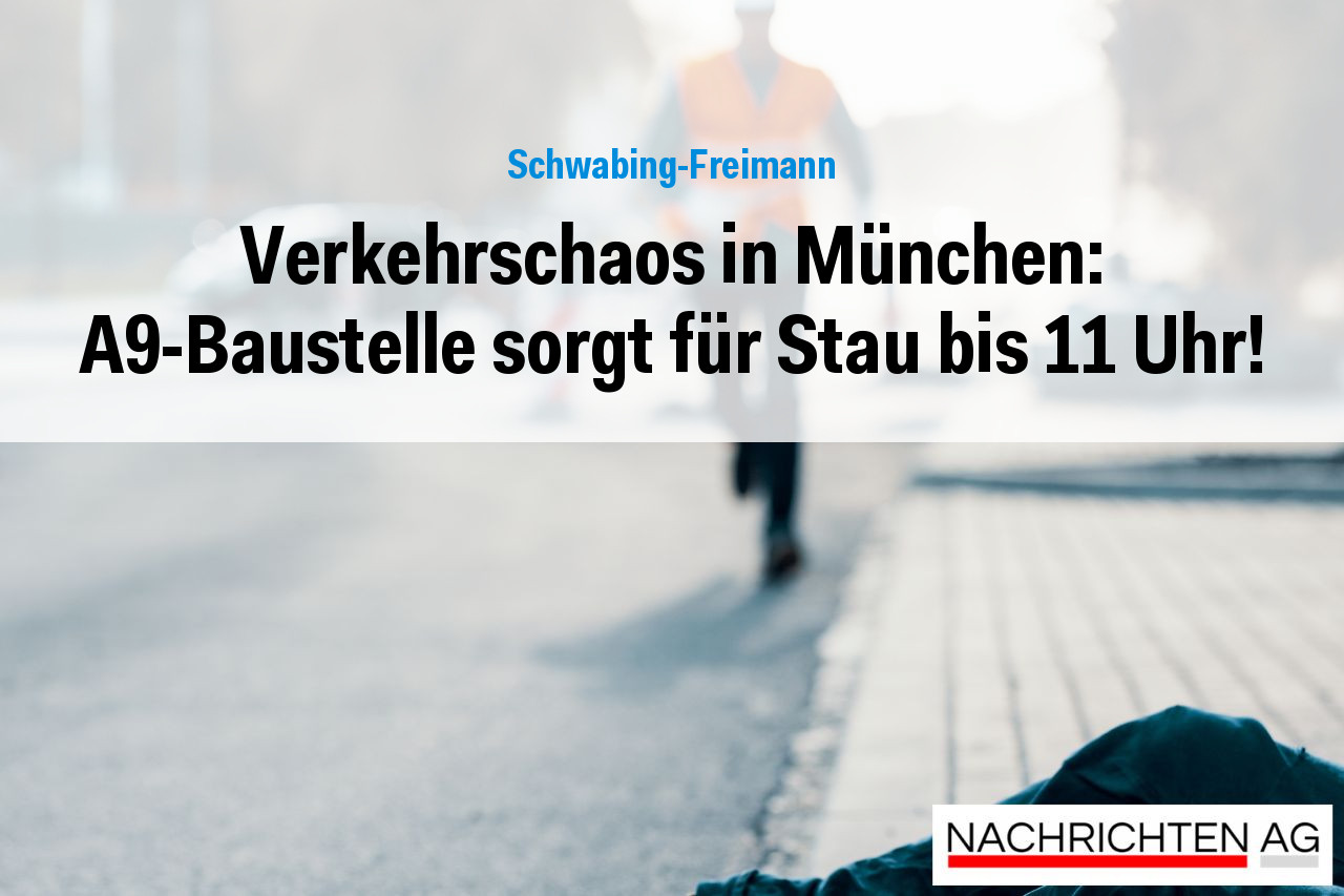 Verkehrschaos in München: A9-Baustelle sorgt für Stau bis 11 Uhr!