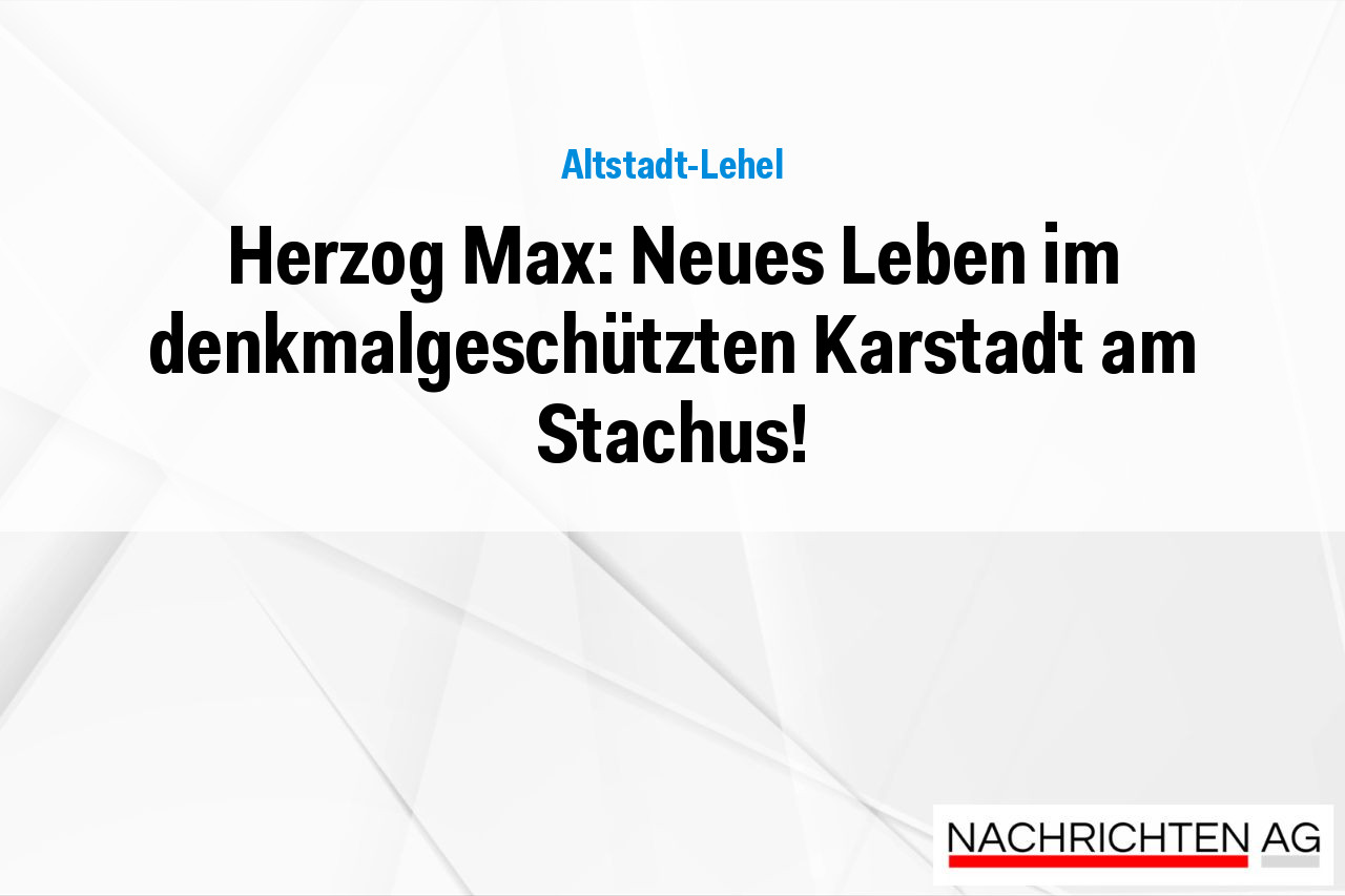 Herzog Max: Neues Leben im denkmalgeschützten Karstadt am Stachus!