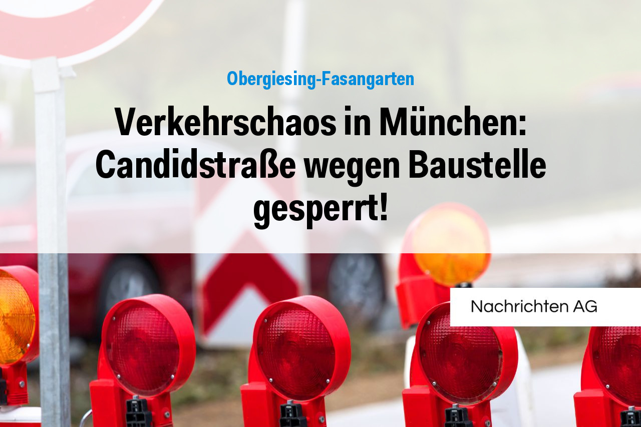 Verkehrschaos in München: Candidstraße wegen Baustelle gesperrt!