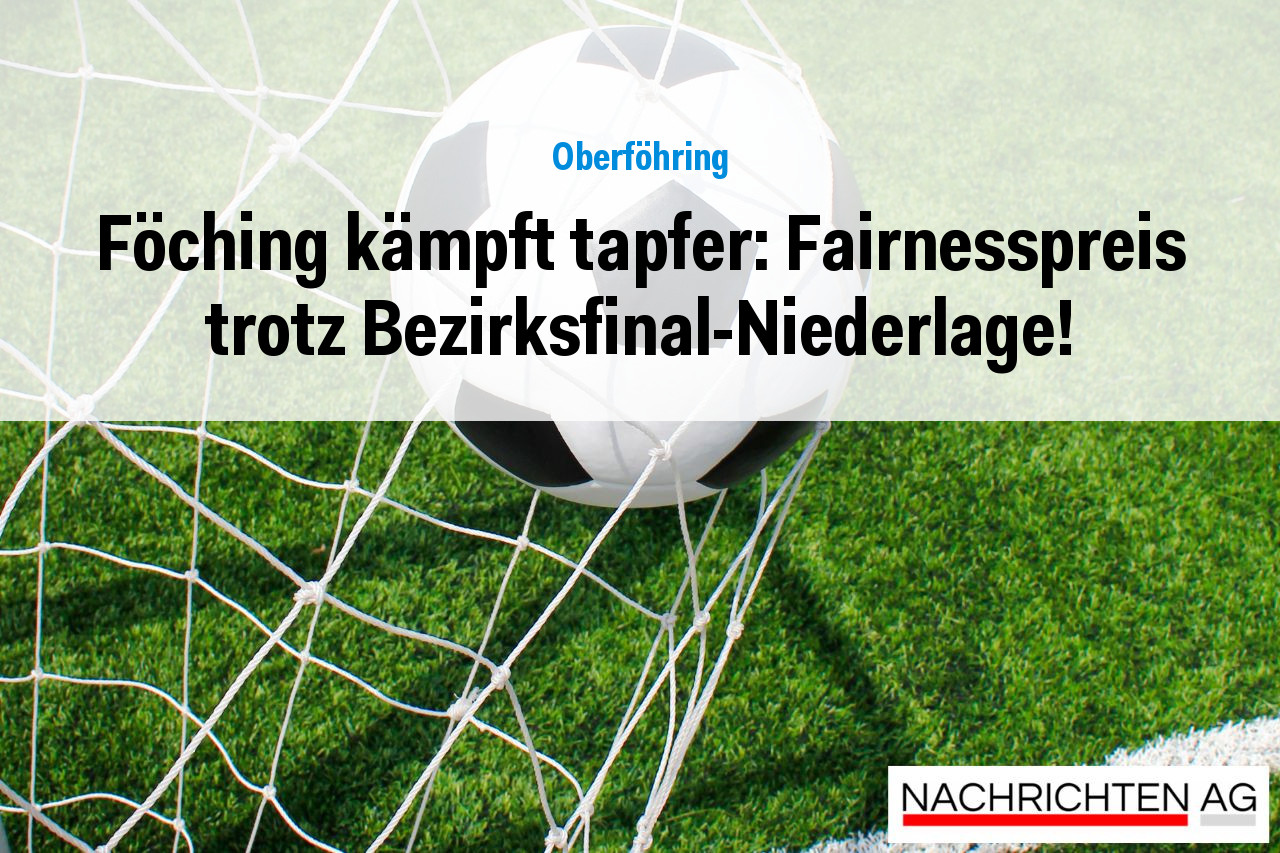 Föching kämpft tapfer: Fairnesspreis trotz Bezirksfinal-Niederlage!