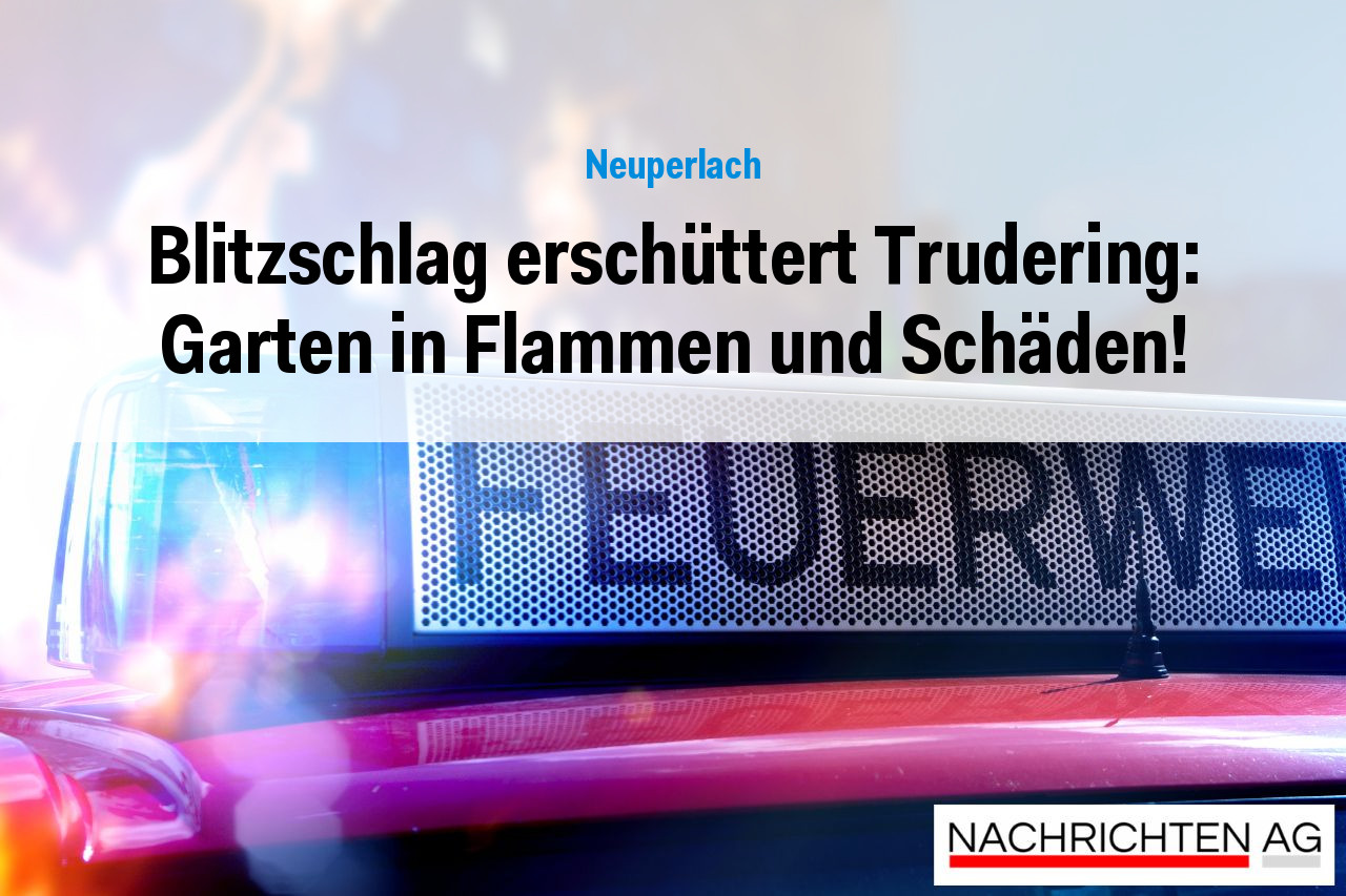 Blitzschlag erschüttert Trudering: Garten in Flammen und Schäden!