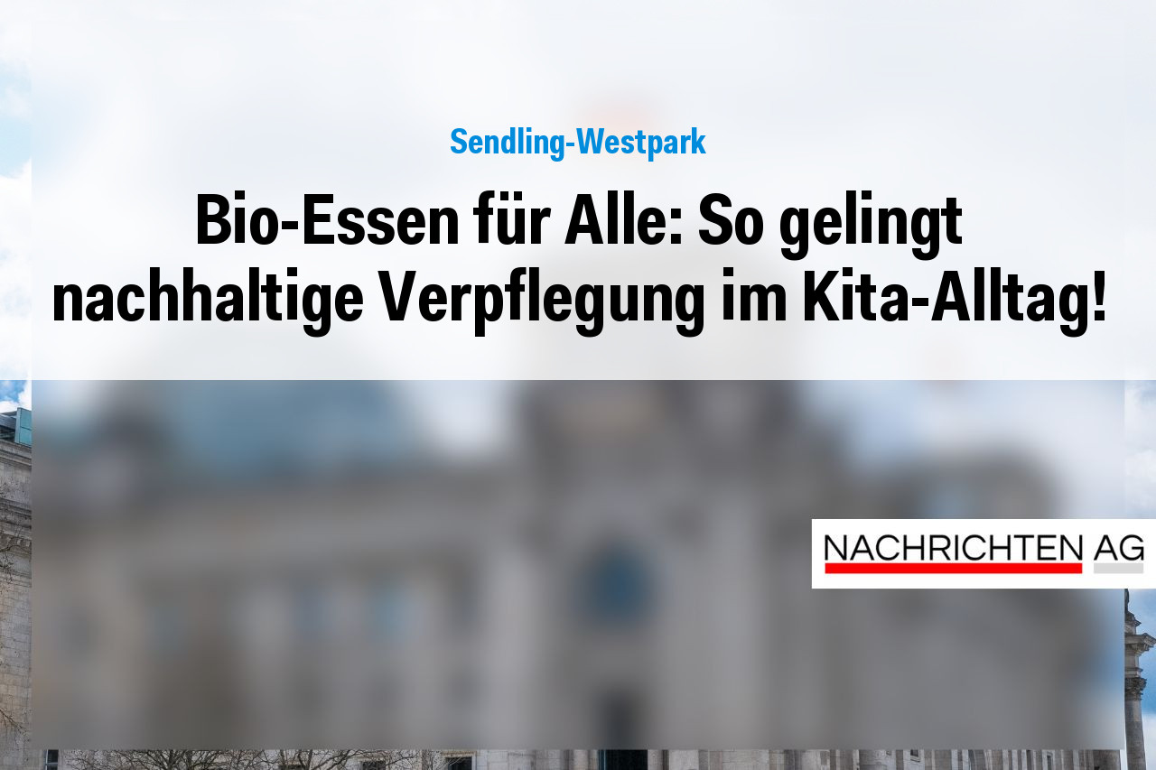 Bio-Essen für Alle: So gelingt nachhaltige Verpflegung im Kita-Alltag!