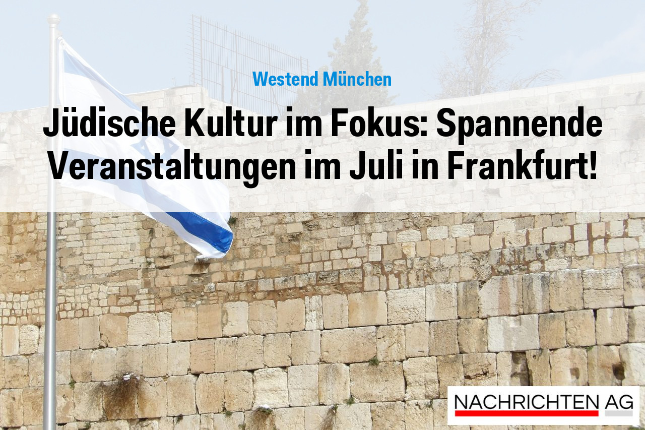 Jüdische Kultur im Fokus: Spannende Veranstaltungen im Juli in Frankfurt!