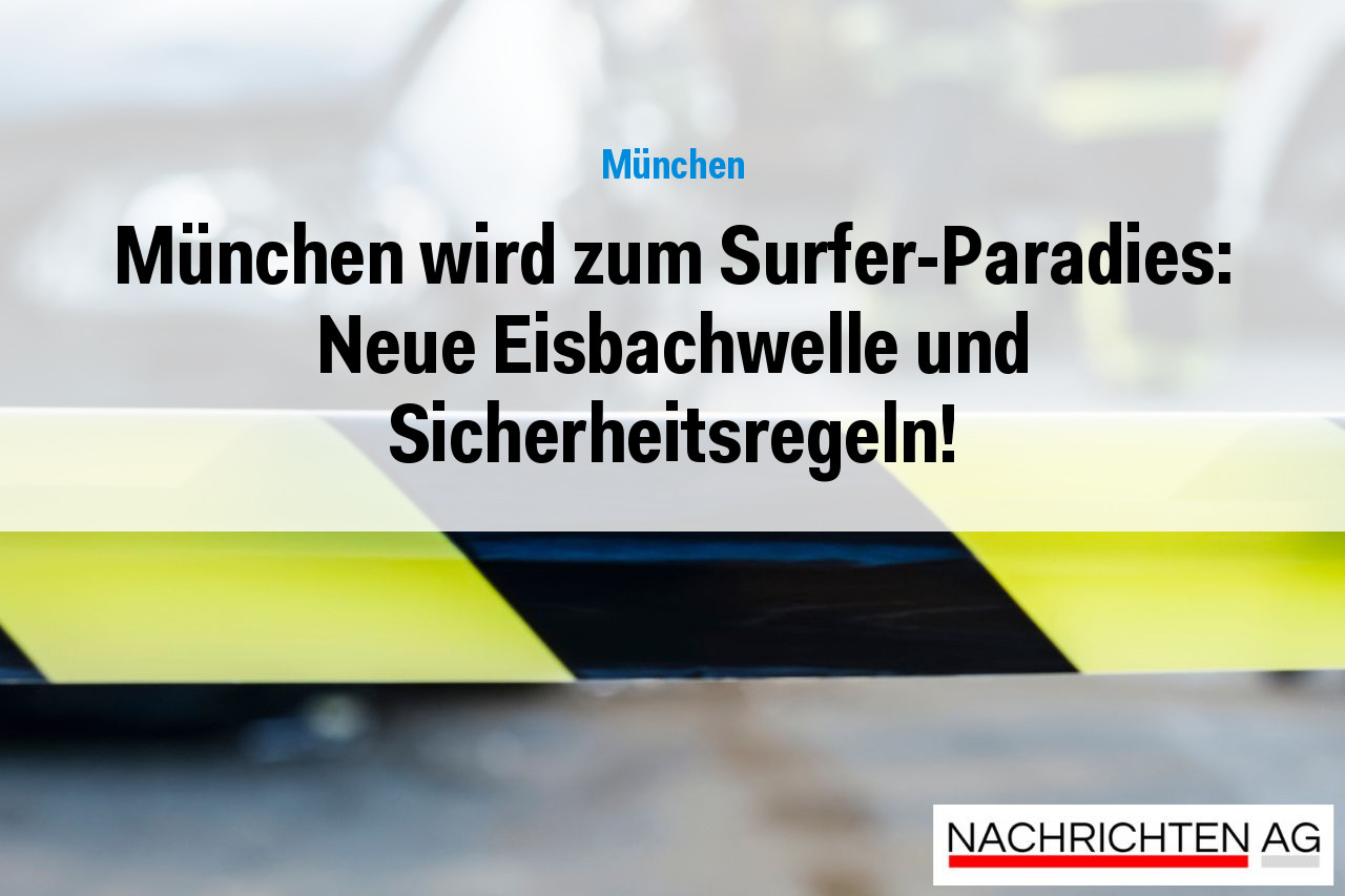 München wird zum Surfer-Paradies: Neue Eisbachwelle und Sicherheitsregeln!