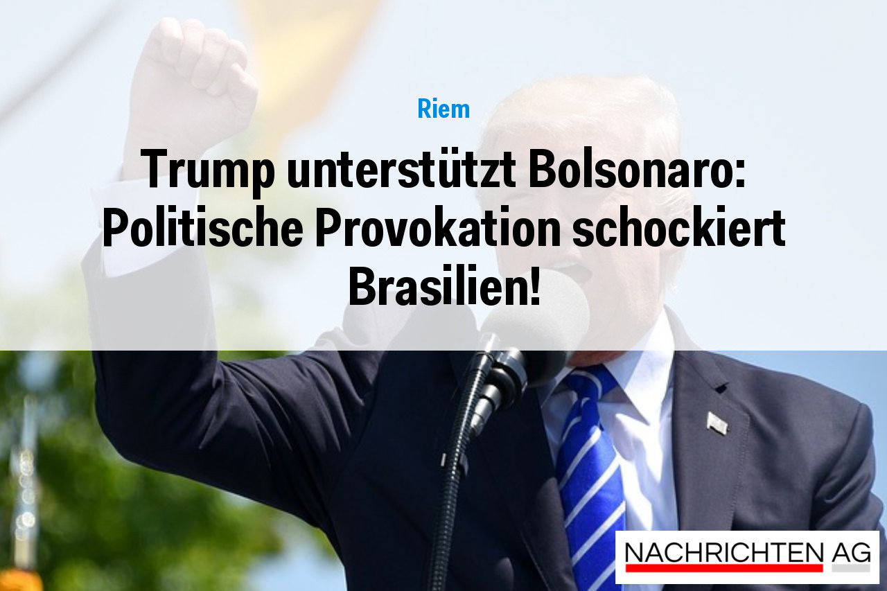 Trump unterstützt Bolsonaro: Politische Provokation schockiert Brasilien!