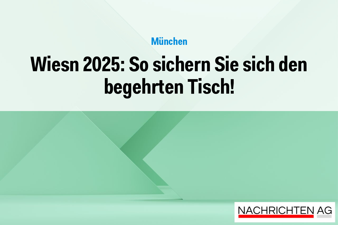 Wiesn 2025: So sichern Sie sich den begehrten Tisch!