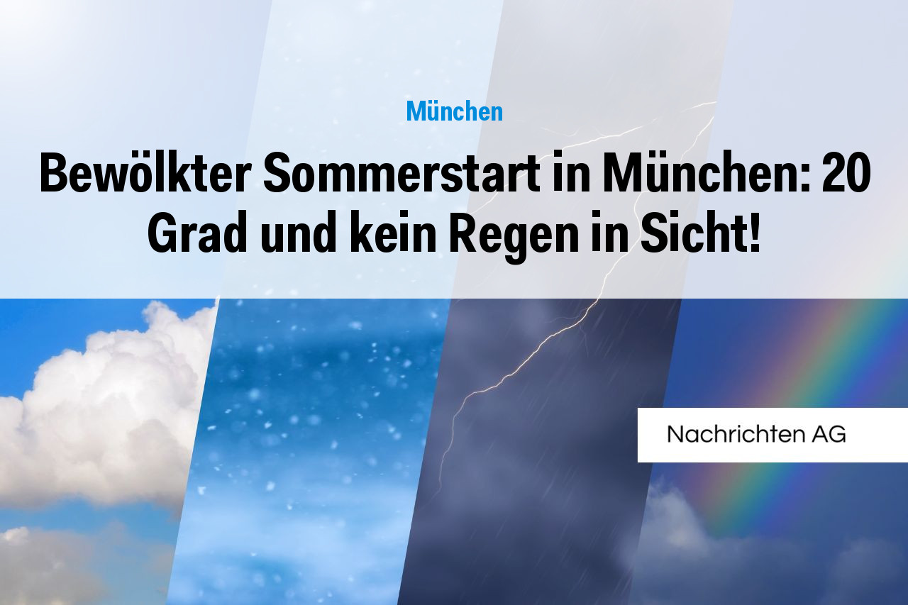 Bewölkter Sommerstart in München: 20 Grad und kein Regen in Sicht!