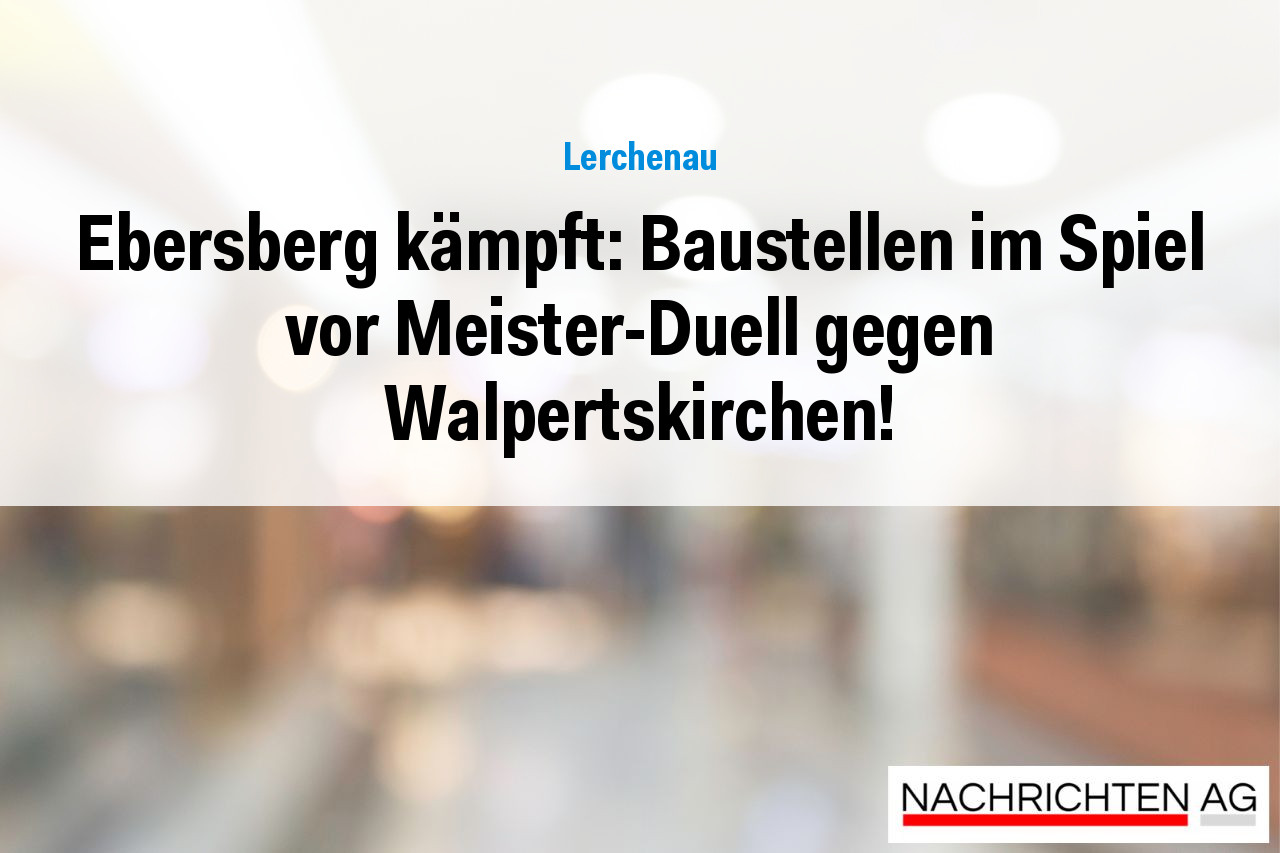 Ebersberg kämpft: Baustellen im Spiel vor Meister-Duell gegen Walpertskirchen!