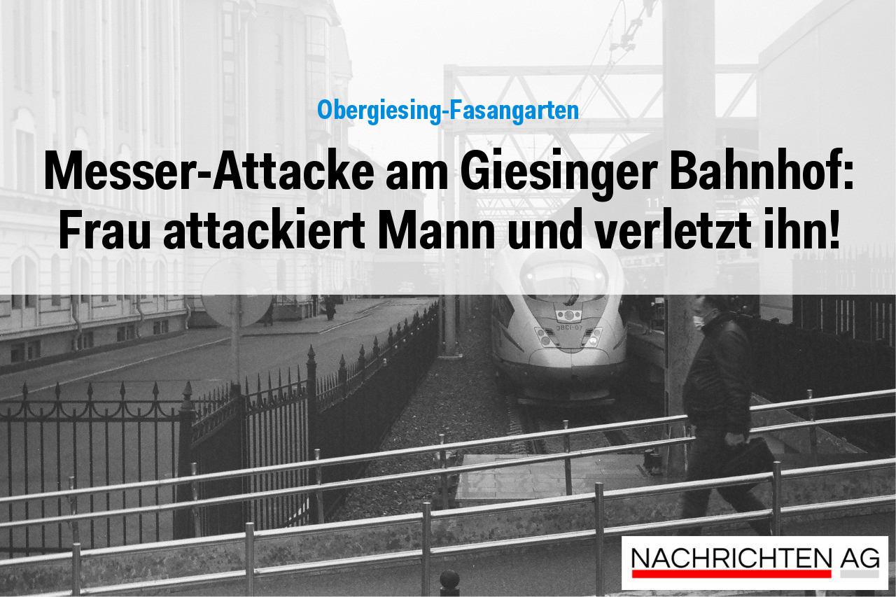 Messer-Attacke am Giesinger Bahnhof: Frau attackiert Mann und verletzt ihn!