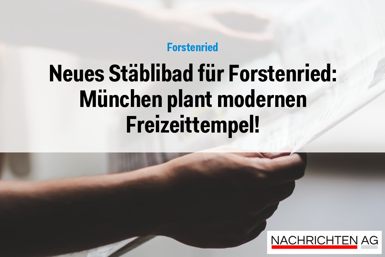 Neues Stäblibad für Forstenried: München plant modernen Freizeittempel!
