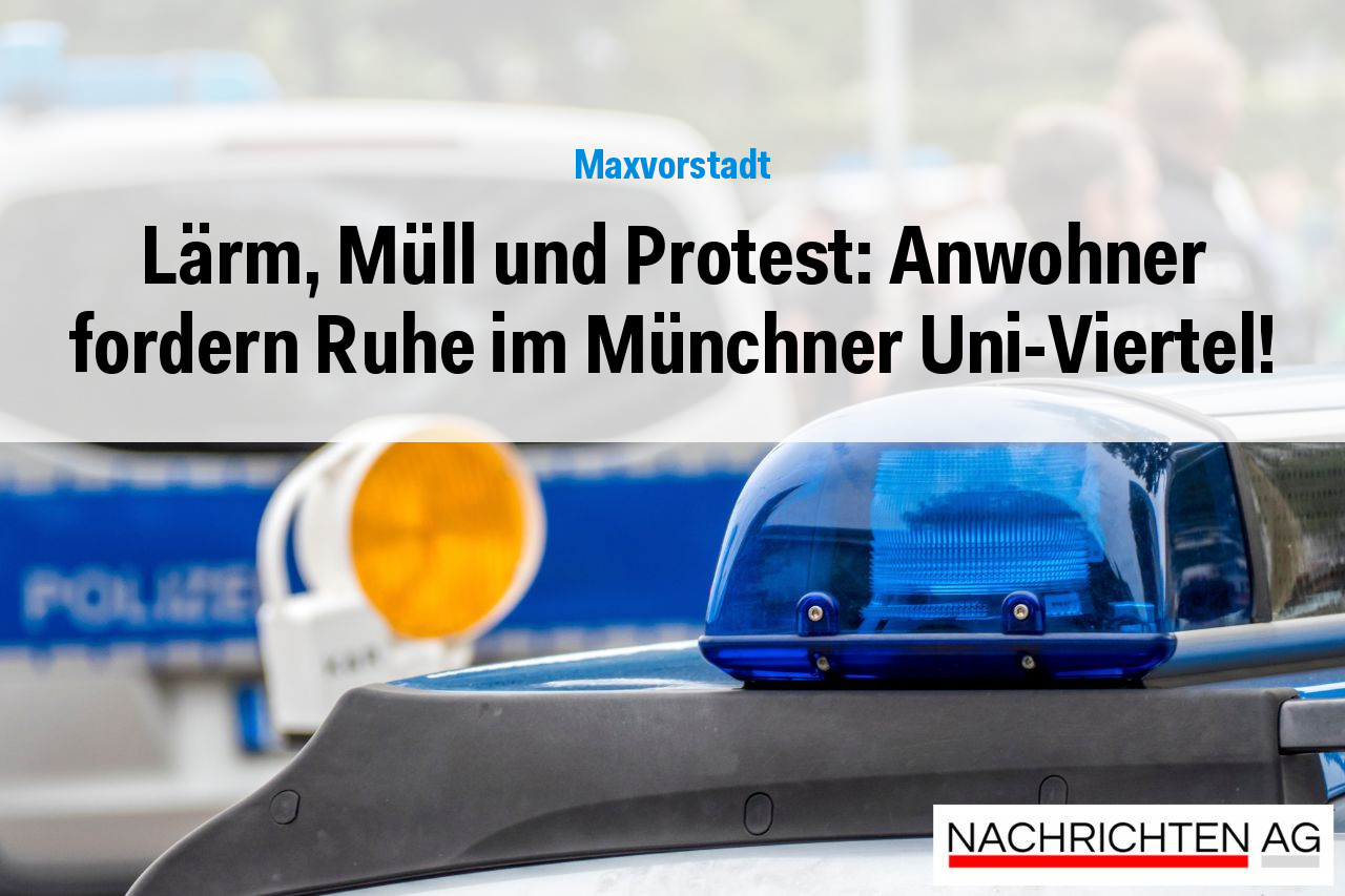 Lärm, Müll und Protest: Anwohner fordern Ruhe im Münchner Uni-Viertel!