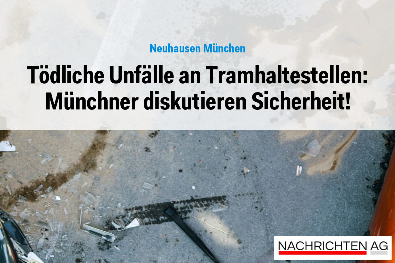 Tödliche Unfälle an Tramhaltestellen: Münchner diskutieren Sicherheit!