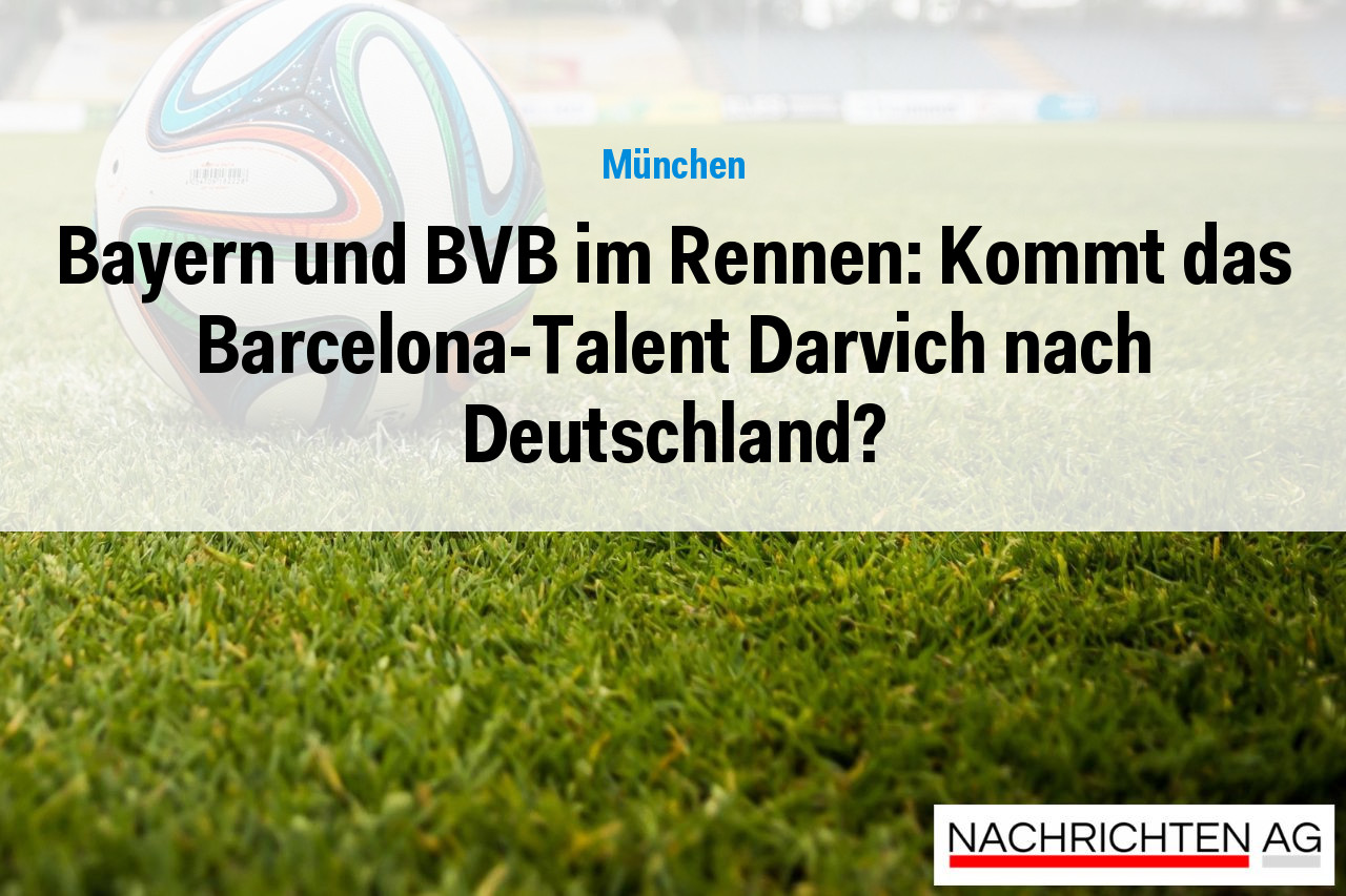 Bayern und BVB im Rennen: Kommt das Barcelona-Talent Darvich nach Deutschland?