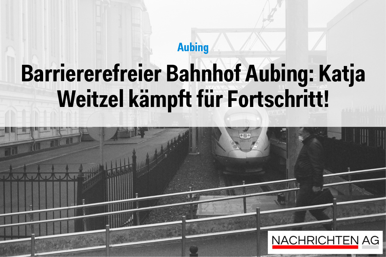 Barriererefreier Bahnhof Aubing: Katja Weitzel kämpft für Fortschritt!