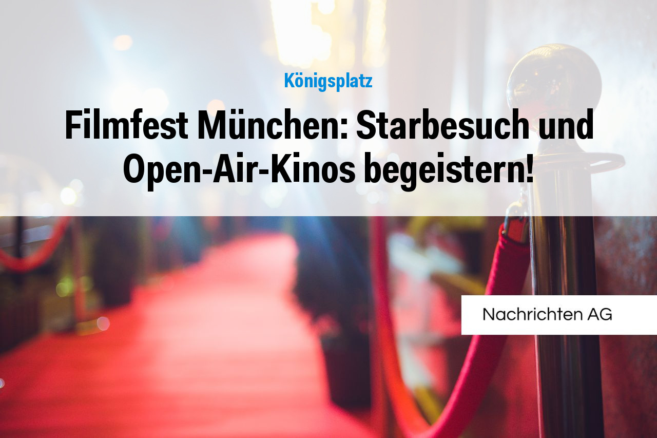 Filmfest München: Starbesuch und Open-Air-Kinos begeistern!