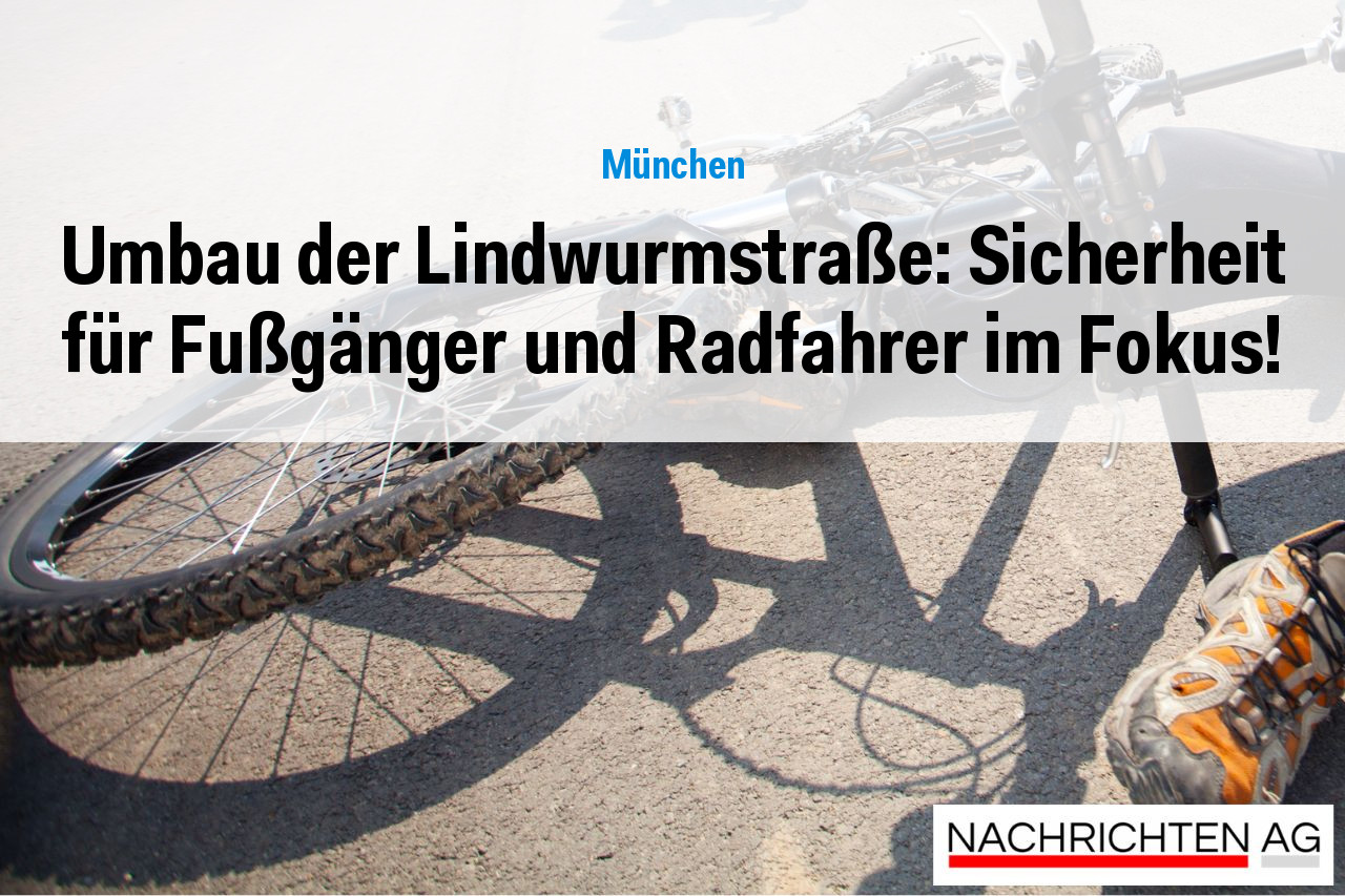 Umbau der Lindwurmstraße: Sicherheit für Fußgänger und Radfahrer im Fokus!