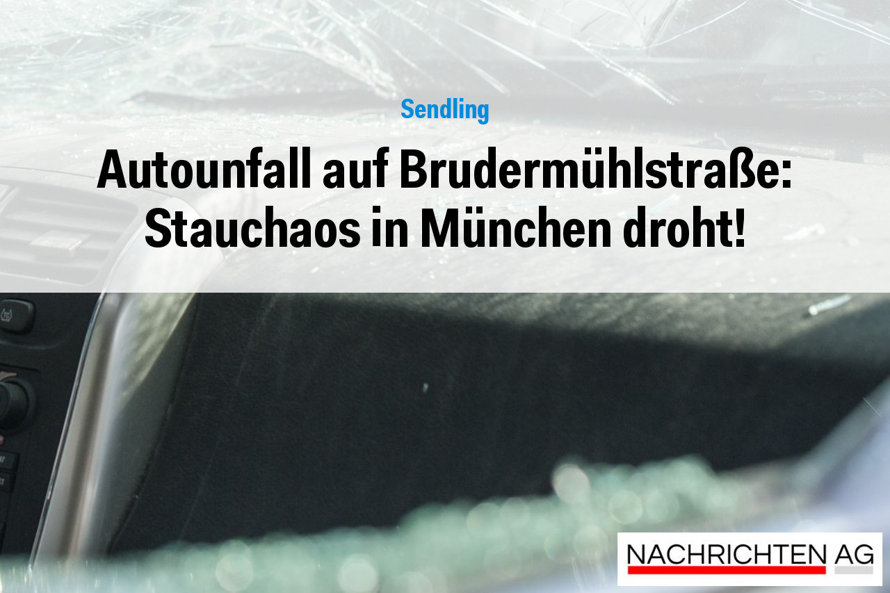 Autounfall auf Brudermühlstraße: Stauchaos in München droht!