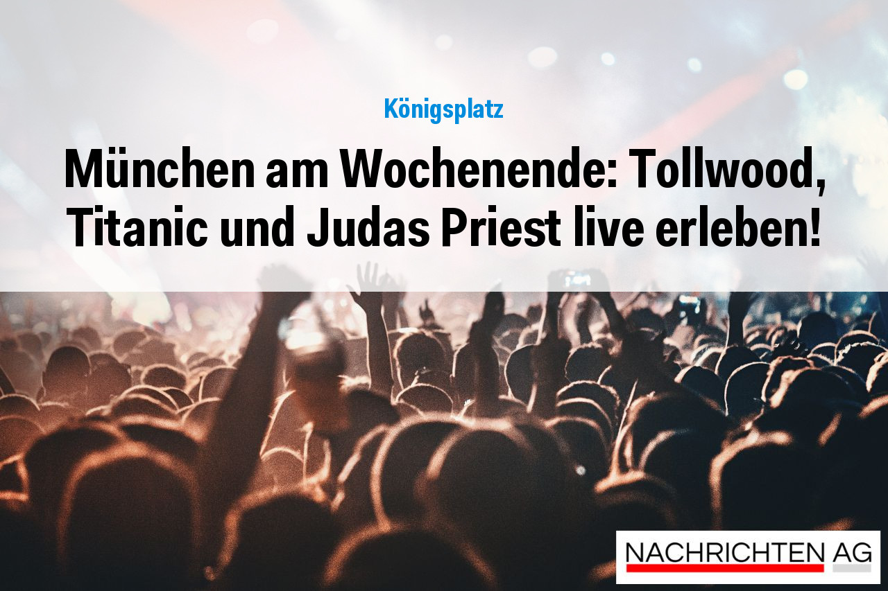 München am Wochenende: Tollwood, Titanic und Judas Priest live erleben!